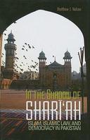 In The Shadow Of Shari'ah: Islam, Islamic Law, And Democracy In Pakistan