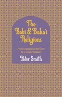 The Babi And Baha'i Religions: From Messianic Shiism To A World Religion