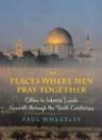 The Places Where Men Pray Together: Cities In Islamic Lands, Seventh Through The Tenth Centuries