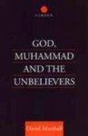 God, Muhammad And The Unbelievers: A Qur'anic Study