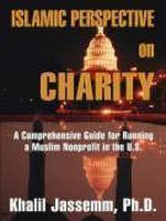 Islamic Perspective On Charity: A Comprehensive Guide For Running A Muslim Nonprofit In The U. S.