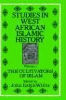 Studies In West African Islamic History Volume 1: The Cultivators Of Islam