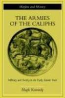 The Armies Of The Caliphs: Military And Society In The Early Islamic State