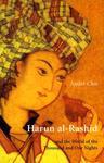 Harun Al-Rashid: Ane The World Of The Thousand And One Nights