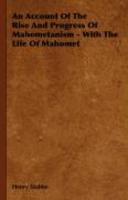 An Account Of The Rise And Progress Of Mahometanism - With The Life Of Mahomet