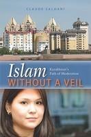 Islam Without A Veil: Kazakhstan's Path Of Moderation