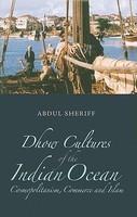 Dhow Cultures Of The Indian Ocean: Cosmopolitanism, Commerce And Islam