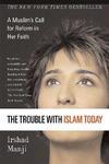 Trouble With Islam Today: A Muslims Call For Reform In Her Faith