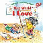 This World I Love Coloring And Activity Book