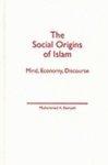 Social Origins Of Islam: Mind, Economy, Discourse