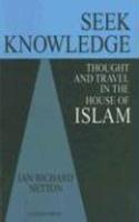 Seek Knowledge: Thought And Travel In The House Of Islam