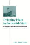 Debating Islam In The Jewish State: The Development Of Policy Toward Islamic Institutions In Israel