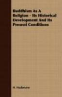 Buddhism As A Religion - Its Historical Development And Its Present Conditions