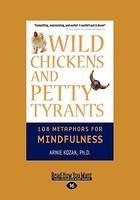 Wild Chickens And Petty Tyrants: 108 Metaphors For Mindfulness