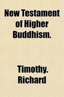 New Testament Of Higher Buddhism.