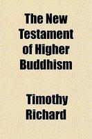 The New Testament Of Higher Buddhism