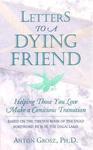 Letters To A Dying Friend: Helping Those You Love Make A Conscious Transition