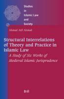 Structural Interrelations Of Theory And Practice In Islamic Law: A Study Of Six Works Of Medieval Islamic Jurisprudence