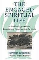 The Engaged Spiritual Life: A Buddhist Approach To Transforming Ourselves And The World