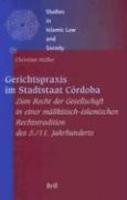 Gerichtspraxis Im Stadtstaat Cordoba: Zum Recht Der Gesellschaft In Einer Malikitisch-Islamischen Rechtstradition Des 5. /11. Jahrhunderts