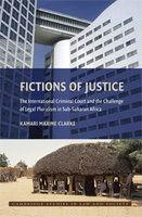 Fictions Of Justice: The International Criminal Court And The Challenge Of Legal Pluralism In Sub-Saharan Africa