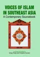 Voices Of Islam In Southeast Asia: A Contemporary Sourcebook