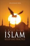 Islam: A Brief Guide: Belief And Practice