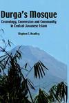 Durga's Mosque: Cosmology, Conversion And Community In Central Javanese Islam