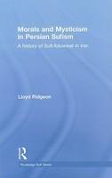 Morals And Mysticism In Persian Sufism: A History Of Sufi-Futuwwat In Iran