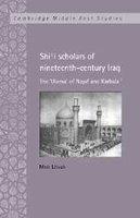 Shi'i Scholars Of Nineteenth-Century Iraq: The 'Ulama' Of Najaf And Karbala'