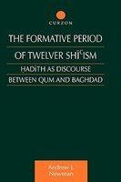 The Formative Period Of Twelver Shi'ism: Hadith As Discourse Between Qum And Baghdad