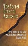 The Secret Order Of Assassins: The Struggle Of The Early Nizari Isma'ilis Against The Islamic World