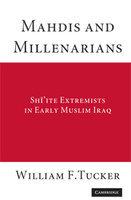 Mahdis And Millenarians: Shi'ite Extremists In Early Muslim Iraq