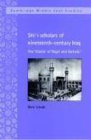 Shi'i Scholars Of Nineteenth-Century Iraq: The 'Ulama' Of Najaf And Karbala'