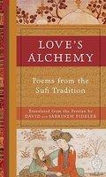 Love's Alchemy: Poems From The Sufi Tradition