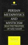 Persian Metaphysics And Mysticism: Selected Treatises Of 'Aziz Nasafi