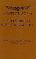 Complete Works Of Pir-O-Murshid Hazrat Inayat Khan: Original Texts: Lectures On Sufism 1923 II: July-December