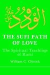 Sufi Path Of Love: The Spiritual Teachings Of Rumi