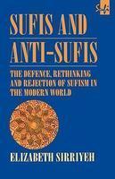 Sufis And Anti-Sufis: The Defence, Rethinking And Rejection Of Sufism In The Modern World