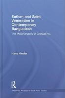 Sufism And Saint Veneration In Contemporary Bangladesh: The Maijbhandaris Of Chittagong