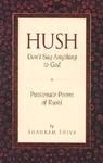 Hush, Don't Say Anything To God: Passionate Poems Of Rumi