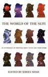 The World Of The Sufi: An Anthology Of Writings About Sufis And Their Work