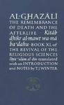 The Remembrance Of Death & The Afterlife: Book XL Of The Revival Of The Religious Sciences