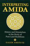 Interpreting Amida: History And Orientalism In The Study Of Pure Land Buddhism