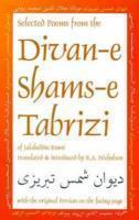 Selected Poems From The Divan-E Shams-E Tabriz: With The Original Persian On The Facing Page