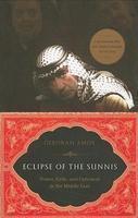 Eclipse Of The Sunnis: Power, Exile, And Upheaval In The Middle East