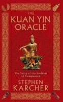 The Kuan Yin Oracle: The Voice Of The Goddess Of Compassion