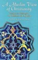 A Muslim View Of Christianity: Essays On Dialogue