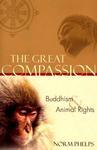 The Great Compassion: Buddhism And Animal Rights