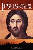 Jesus: One Man, Two Faiths: A Dialogue Between Christians And Muslims